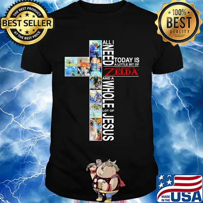 All i need today is a little bit of the legend of zelda and a whole lot of jesus shirt