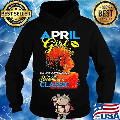 April girl i’m not getting old i’m just becoming a classic s Hoodie