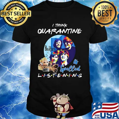 Baby groot i think quarantine the beatles is spelled listening shirt