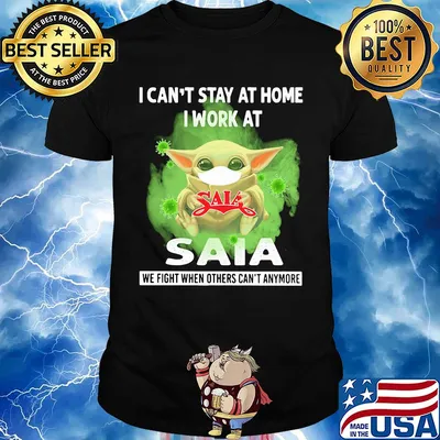 Baby yoda i can’t stay at home i work at saia we fight when others can’t anymore covid-19 shirt