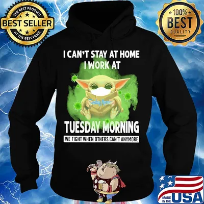 Baby yoda i can’t stay at home i work at tuesday morning we fight when others can’t anymore covid-19 s Hoodie