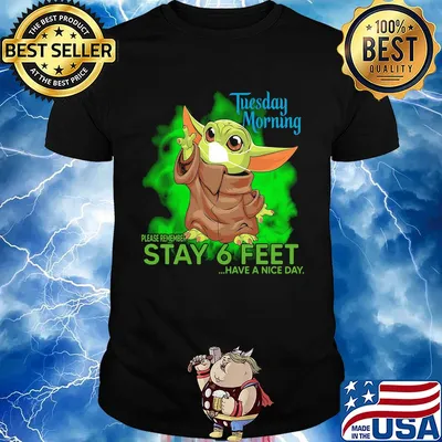 Baby yoda wear mask tuesday morning please remember stay 6 feet have a nice day shirt