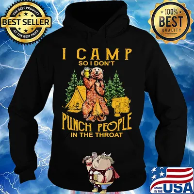 Bear drinking beer I camp so I don’t punch people in the throat s Hoodie