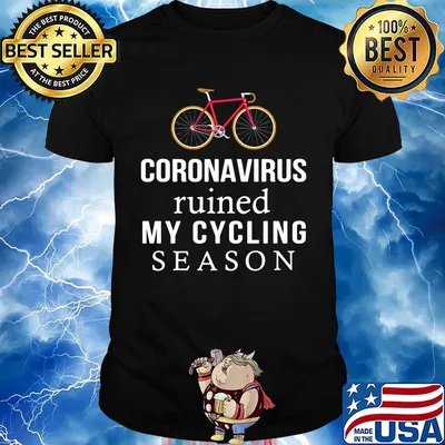 Bike coronavirus ruined my cycling season shirt