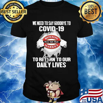 Boston market home style meals we need to say goodbye to covid-19 to return to our daily lives hands shirt
