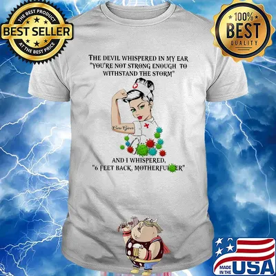 Care givver Nurse the devil whispered in my ear and I whispered 6 feet back motherfucker shirt