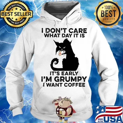 Cat black I don't care what day it is it's early I'm grumpy I Want coffee s Hoodie