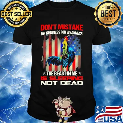 Chicken don’t mistake my kindness for weakness the beast in me is sleeping not dead usa flag shirt