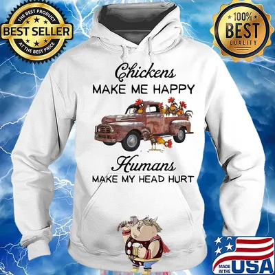 Chickens make me happy humans make my head hurt t-s Hoodie