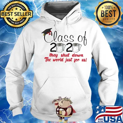 Class of 2020 they shut down the world just for us toilet paper s Hoodie