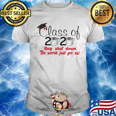 Class of 2020 they shut down the world just for us toilet paper shirt