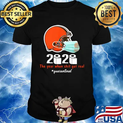 Cleveland Browns 2020 The Year When Shit Got Real #quarantined shirt