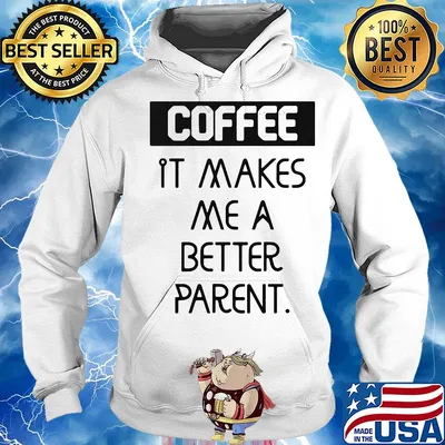 Coffee it makes me a better parent s Hoodie