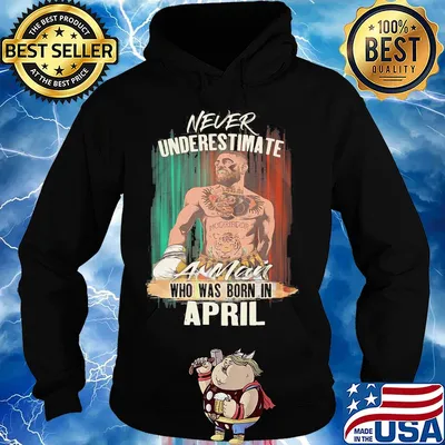 Conor Mcgregor never underestimate a man who was born in april s Hoodie