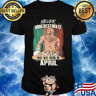 Conor Mcgregor never underestimate a man who was born in april shirt
