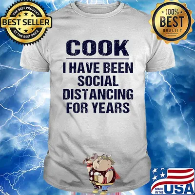 Cook I have been social distancing for years shirt