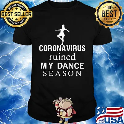 Coronavirus ruined my dance season shirt