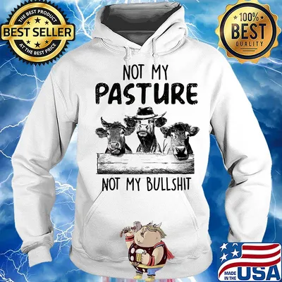 Cows not my pasture not my bullshit s Hoodie