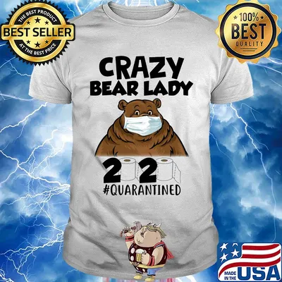 Crazy bear lady mask 2020 toilet paper quarantined shirt