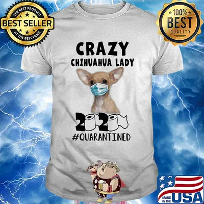 Crazy chihuahua lady mask 2020 toilet paper quarantined shirt