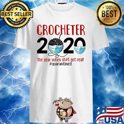 Crocheter 2020 The Year When Shit Got Real Quarantined Covid-19 shirt