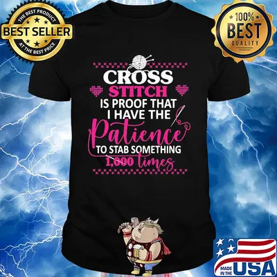 Cross stitch is proof that i have the patience to stab something 1000 times hearts shirt