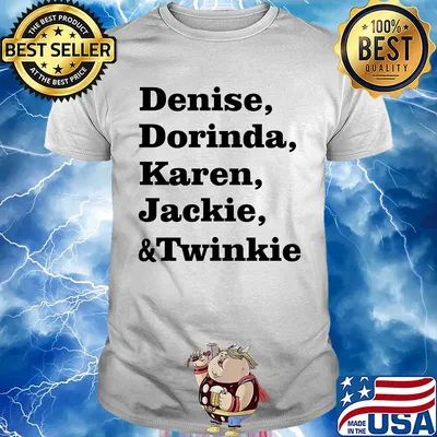 Denise dorinda karen jackie and twinkie shirt