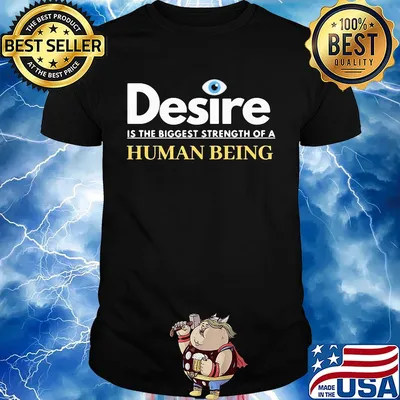 Desire is the biggest strength of a human being eye shirt