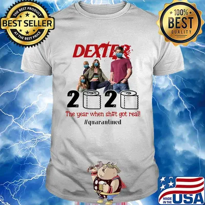 Dexter movie 2020 the year when shit got real quarantined toilet paper mask covid-19 shirt