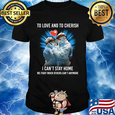 Doctor to love and to cherish I can't stay home we fight when others can't anymore shirt