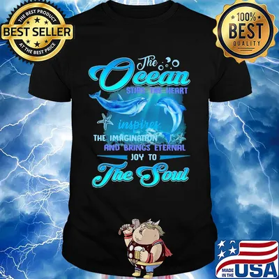 Dolphin the Ocean stirs the heart inspires the imagination and brings eternal joy to the soul shirt