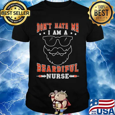 Don't hate me I am a Beardiful nurse shirt