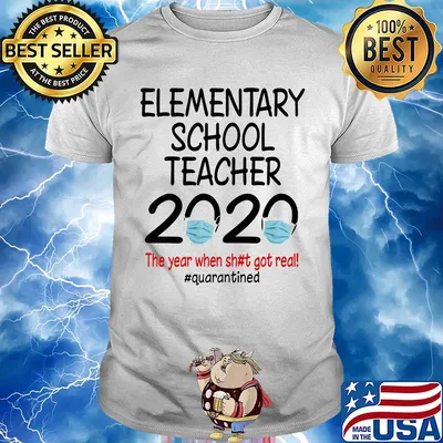 Elementary school teacher 2020 the year when shit got real quarantined covid-19 shirt