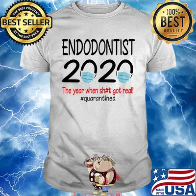 Endodontist 2020 the year when shit got real quarantined covid-19 shirt