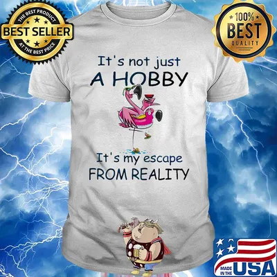 Flamingo it's not just a hobby it's my escape from reality shirt