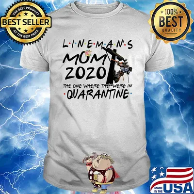 Flower lineman's mom 2020 the one where they were in quarantine shirt
