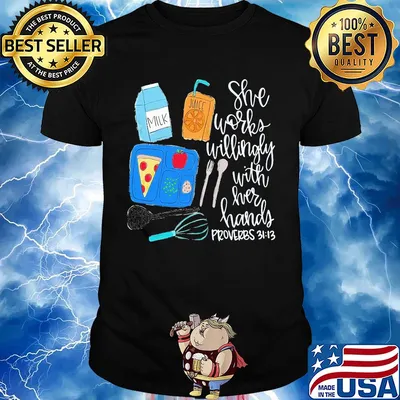 Food she works willingly with her hands proverbs 3112 shirt