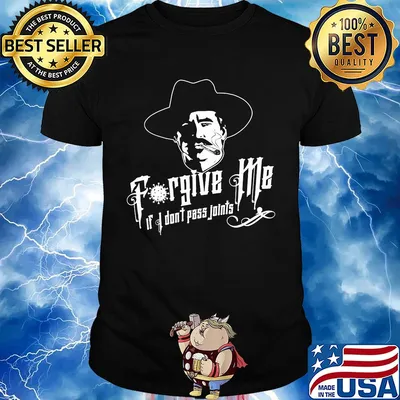 Forgive me if I don't pass joints shirt