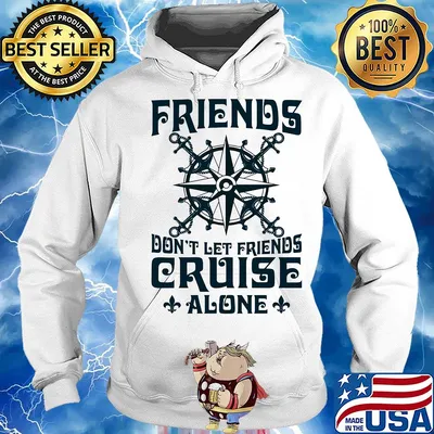 Friends don't let friends cruise alone s Hoodie