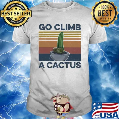 Go climb a cactus vintage shirt