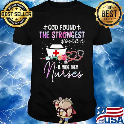 God found the strongest women and made them nurse flowers shirt