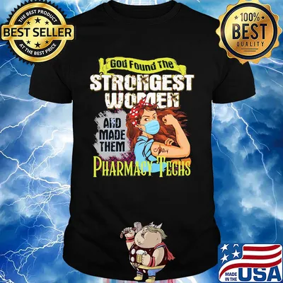 God found the strongest women and made them Pharmacy Techs shirt