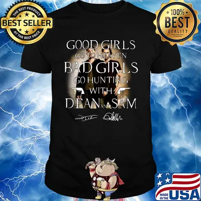 Good girls go to heaven bad girls go hunting with dean and sam signatures shirt