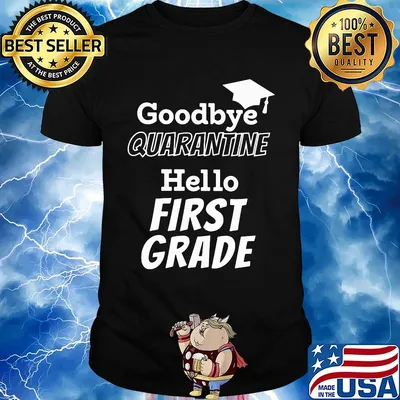 Goodbye quarantine hello first grade shirt