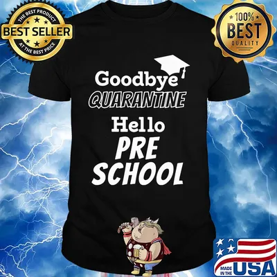 Goodbye quarantine hello pre school shirt