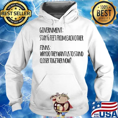 Government stay 6 feet from each other finns why do they want us to stand closer together now s Hoodie