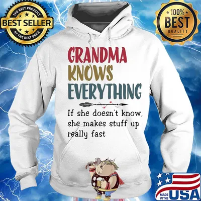 Grandma knows everything if she doesn’t know she makes stuff up really fast s Hoodie