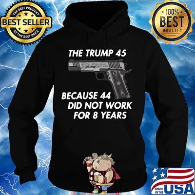 Gun the trump 45 because 44 did not work for 8 years s Hoodie