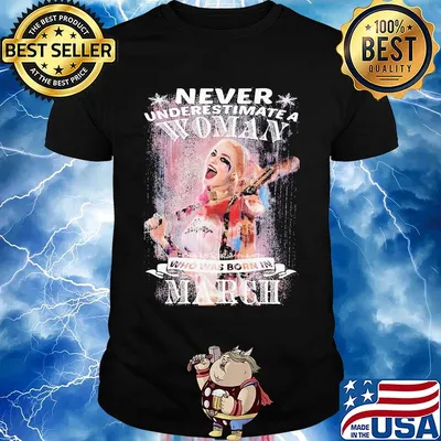 Harley quinn never underestimate a woman who was born in march shirt