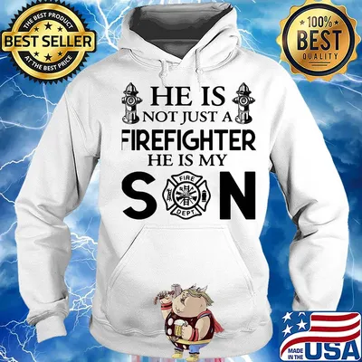He is not just a FireFighter he is my son s Hoodie